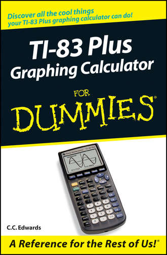 C. C. Edwards. TI-83 Plus Graphing Calculator For Dummies