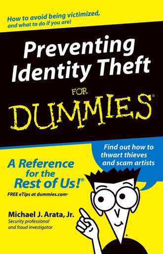 Michael J. Arata, Jr.. Preventing Identity Theft For Dummies