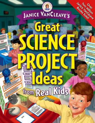 Janice  VanCleave. Janice VanCleave's Great Science Project Ideas from Real Kids