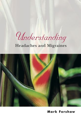 Mark  Forshaw. Understanding Headaches and Migraines