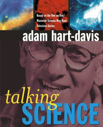 Adam  Hart-Davis. Talking Science