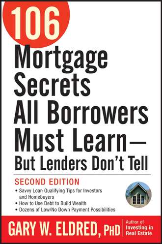 Gary Eldred W.. 106 Mortgage Secrets All Borrowers Must Learn - But Lenders Don't Tell