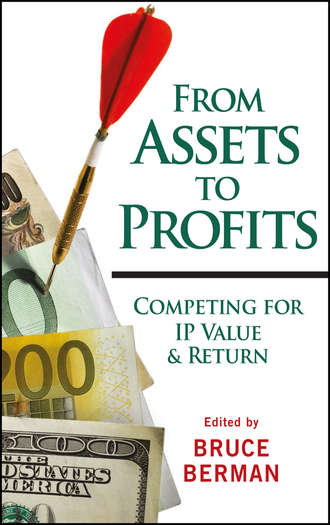 Bruce  Berman. From Assets to Profits. Competing for IP Value and Return