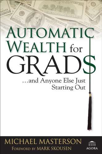 Mark  Skousen. Automatic Wealth for Grads... and Anyone Else Just Starting Out
