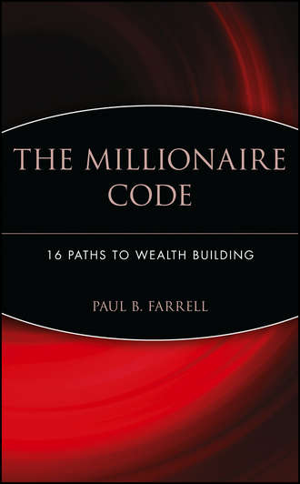 Paul Farrell B.. The Millionaire Code. 16 Paths to Wealth Building