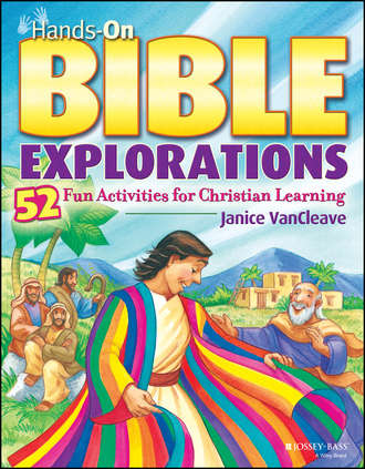 Janice  VanCleave. Hands-On Bible Explorations. 52 Fun Activities for Christian Learning
