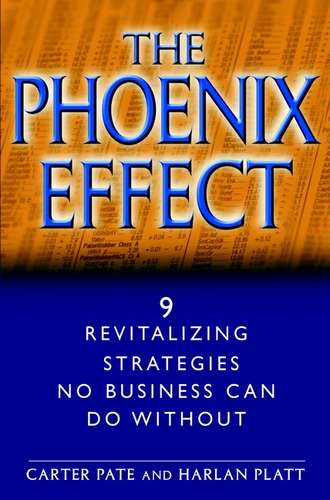 Carter Pate. The Phoenix Effect. 9 Revitalizing Strategies No Business Can Do Without