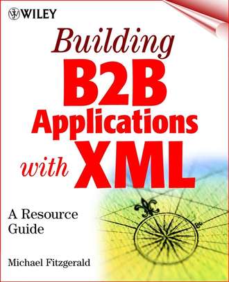 Michael  Fitzgerald. Building B2B Applications with XML. A Resource Guide