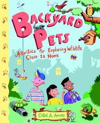Carol Amato A.. Backyard Pets. Activities for Exploring Wildlife Close to Home