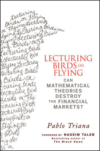 Pablo  Triana. Lecturing Birds on Flying. Can Mathematical Theories Destroy the Financial Markets?