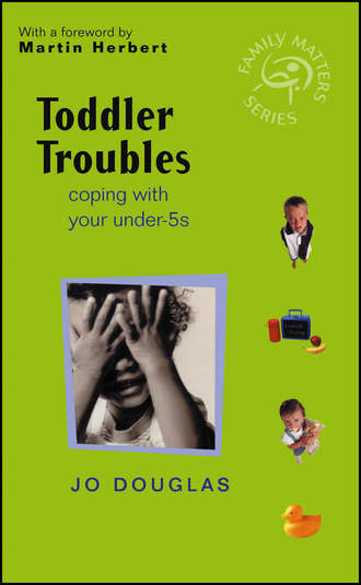 Jo  Douglas. Toddler Troubles. Coping with Your Under-5s