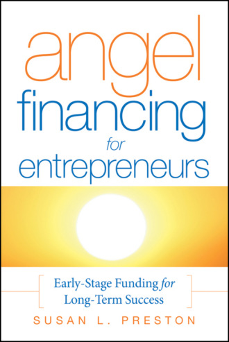 Susan Preston L.. Angel Financing for Entrepreneurs. Early-Stage Funding for Long-Term Success