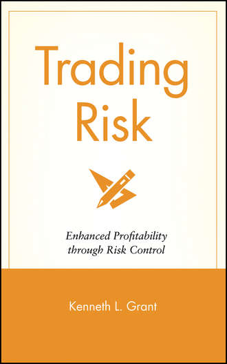 Kenneth Grant L.. Trading Risk. Enhanced Profitability through Risk Control