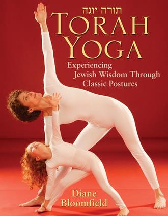 Diane  Bloomfield. Torah Yoga. Experiencing Jewish Wisdom Through Classic Postures