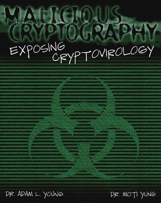 Adam  Young. Malicious Cryptography. Exposing Cryptovirology