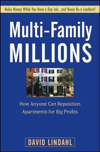 David  Lindahl. Multi-Family Millions. How Anyone Can Reposition Apartments for Big Profits