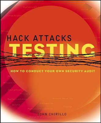 John  Chirillo. Hack Attacks Testing. How to Conduct Your Own Security Audit