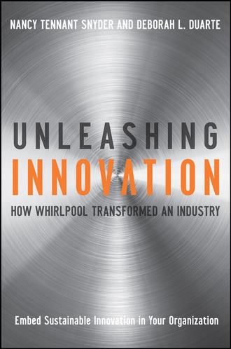 Nancy Snyder Tennant. Unleashing Innovation. How Whirlpool Transformed an Industry