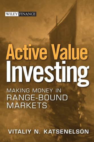 Vitaliy Katsenelson N.. Active Value Investing. Making Money in Range-Bound Markets