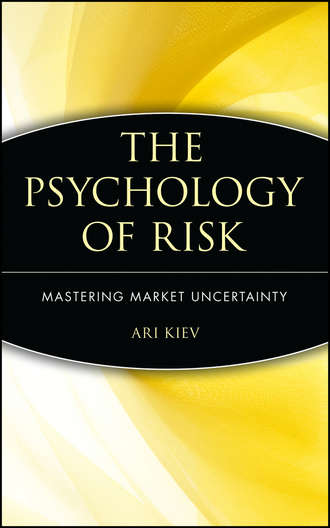 Ari  Kiev. The Psychology of Risk. Mastering Market Uncertainty