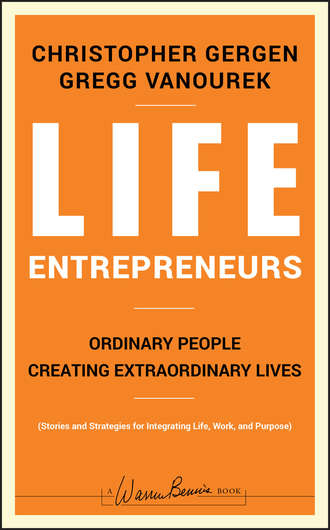 Christopher  Gergen. Life Entrepreneurs. Ordinary People Creating Extraordinary Lives