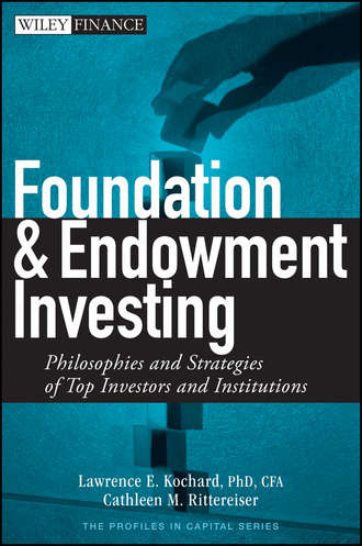 Lawrence Kochard E.. Foundation and Endowment Investing. Philosophies and Strategies of Top Investors and Institutions
