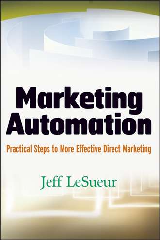 Jeff  LeSueur. Marketing Automation. Practical Steps to More Effective Direct Marketing