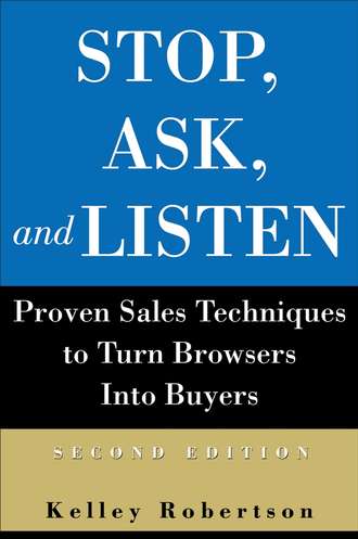 Kelley  Robertson. Stop, Ask, and Listen. Proven Sales Techniques to Turn Browsers Into Buyers