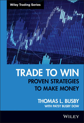 Patsy Dow Busby. Trade to Win. Proven Strategies to Make Money