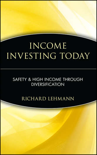 Richard  Lehmann. Income Investing Today. Safety and High Income Through Diversification