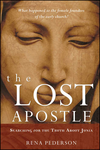 Rena  Pederson. The Lost Apostle. Searching for the Truth About Junia