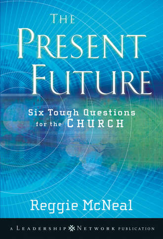 Reggie  McNeal. The Present Future. Six Tough Questions for the Church