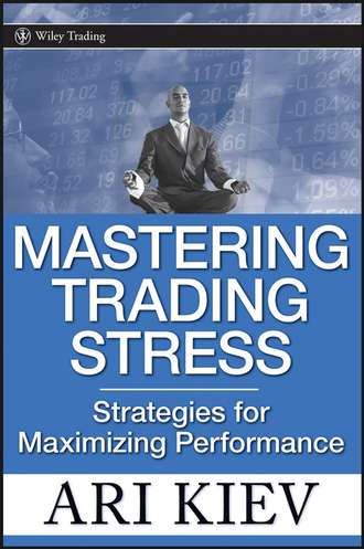 Ari  Kiev. Mastering Trading Stress. Strategies for Maximizing Performance