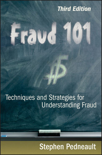Stephen  Pedneault. Fraud 101. Techniques and Strategies for Understanding Fraud