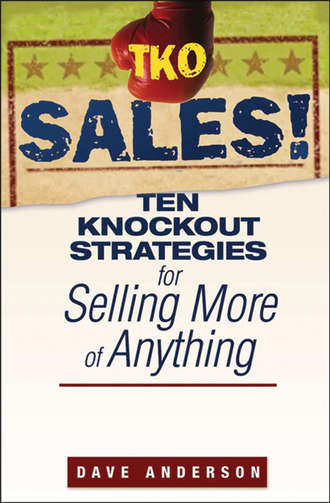 Dave Anderson. TKO Sales!. Ten Knockout Strategies for Selling More of Anything