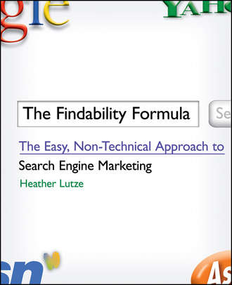 Heather Lutze F.. The Findability Formula. The Easy, Non-Technical Approach to Search Engine Marketing
