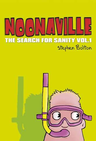 Stephen  Bolton. Noonaville. The Search for Sanity