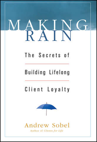 Andrew  Sobel. Making Rain. The Secrets of Building Lifelong Client Loyalty