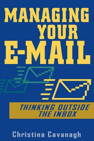 Christina  Cavanagh. Managing Your E-Mail. Thinking Outside the Inbox