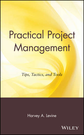 Harvey Levine A.. Practical Project Management. Tips, Tactics, and Tools