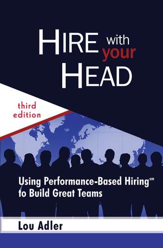 Lou  Adler. Hire With Your Head. Using Performance-Based Hiring to Build Great Teams