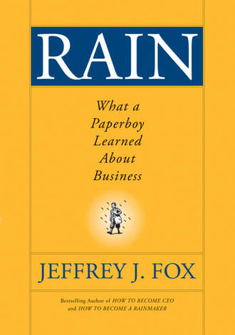 Jeffrey Fox J.. Rain. What a Paperboy Learned About Business