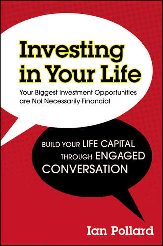 Ian  Pollard. Investing in Your Life. Your Biggest Investment Opportunities are Not Necessarily Financial