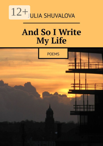 Julia Shuvalova. And So I Write My Life. Poems