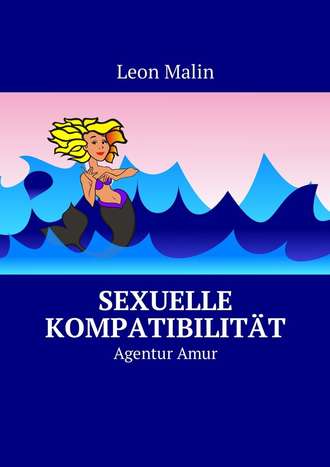 Leon Malin. Sexuelle Kompatibilit?t. Agentur Amur