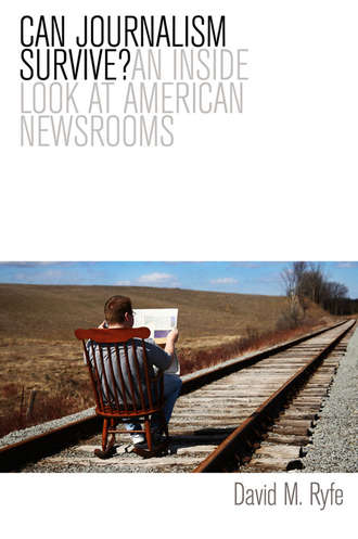 David Ryfe M.. Can Journalism Survive? An Inside Look at American Newsrooms