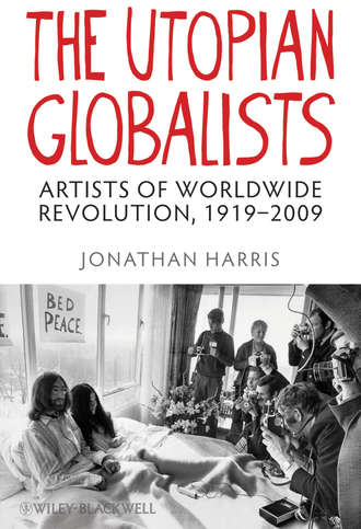 Jonathan  Harris. The Utopian Globalists. Artists of Worldwide Revolution, 1919 - 2009