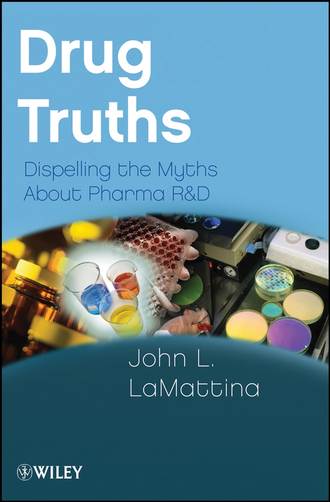 John LaMattina L.. Drug Truths. Dispelling the Myths About Pharma R & D
