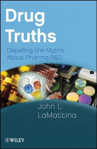 Drug Truths. Dispelling the Myths About Pharma R & D. John LaMattina L.