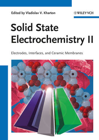 Vladislav Kharton V.. Solid State Electrochemistry II. Electrodes, Interfaces and Ceramic Membranes